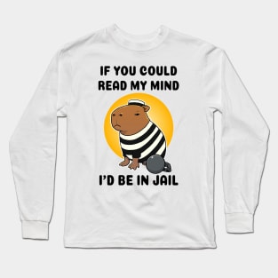 If you could read my mind I'd be in jail Capybara Prisioner Long Sleeve T-Shirt